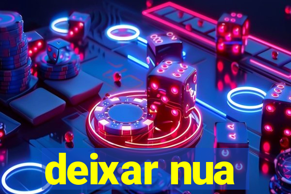 deixar nua